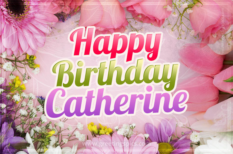 Happy Birthday Catherine Picture with beautiful flowers