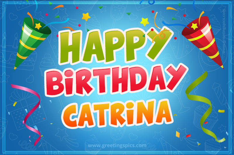 Happy Birthday Catrina picture with confetti and party poppers