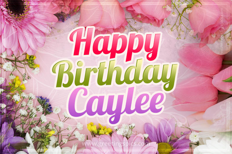 Happy Birthday Caylee Picture with beautiful flowers