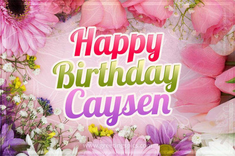 Happy Birthday Caysen Picture with beautiful flowers