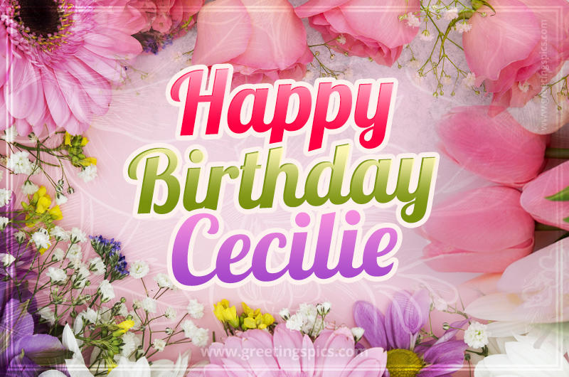 Happy Birthday Cecilie Picture with beautiful flowers