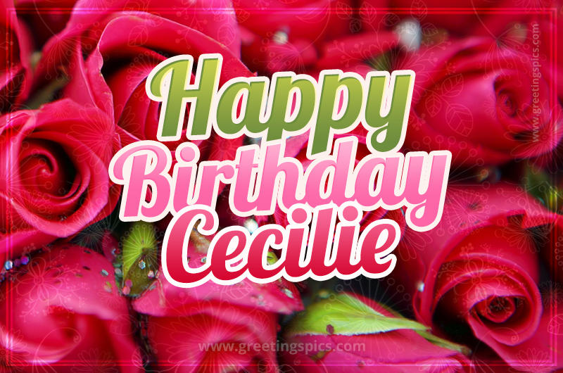 Happy Birthday Cecilie beautiful Image with red roses