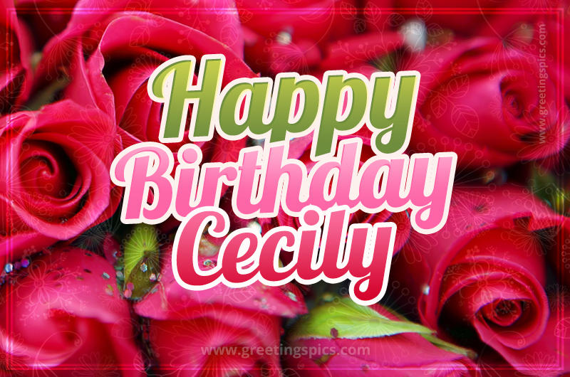 Happy Birthday Cecily beautiful Image with red roses