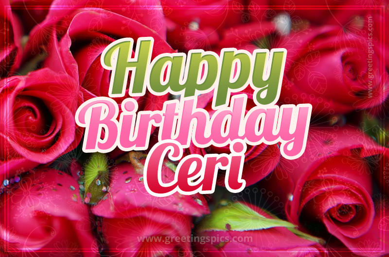 Happy Birthday Ceri beautiful Image with red roses