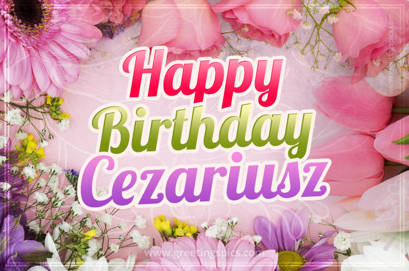 Happy Birthday Cezariusz Picture with beautiful flowers