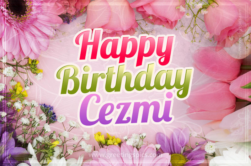 Happy Birthday Cezmi Picture with beautiful flowers