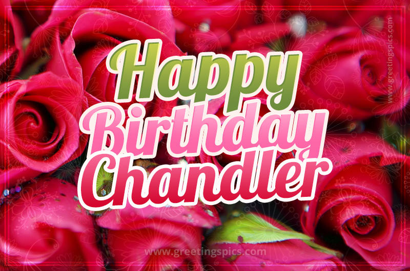 Happy Birthday Chandler beautiful Image with red roses