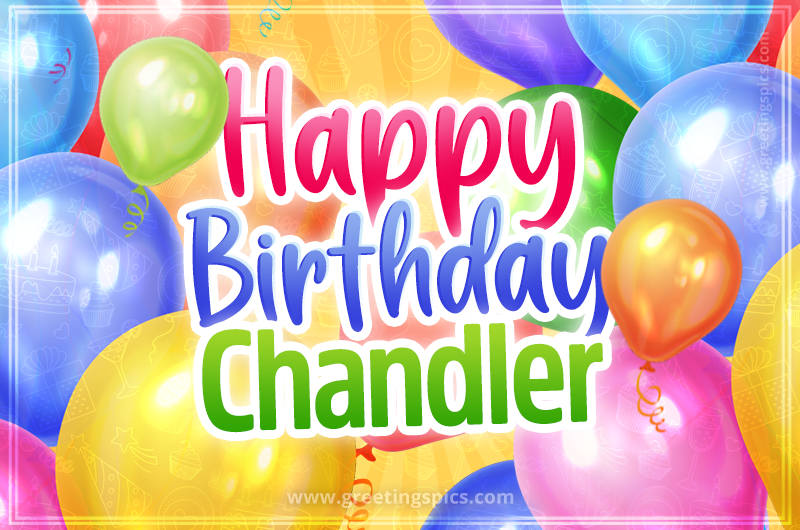 Happy Birthday Chandler Image with colorful balloons