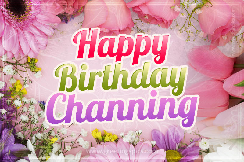 Happy Birthday Channing Picture with beautiful flowers