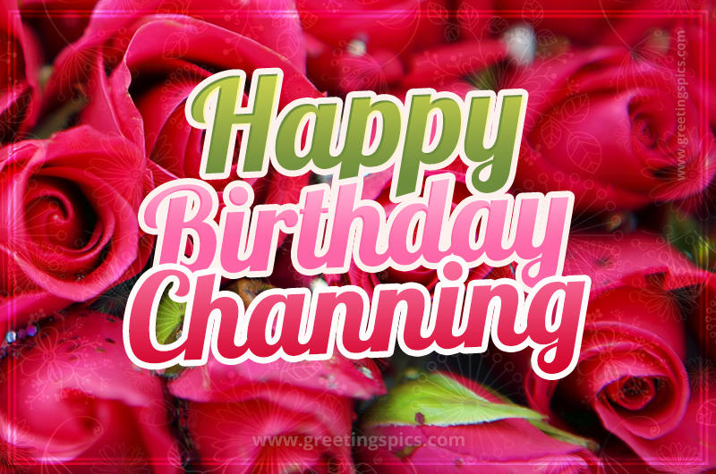 Happy Birthday Channing beautiful Image with red roses