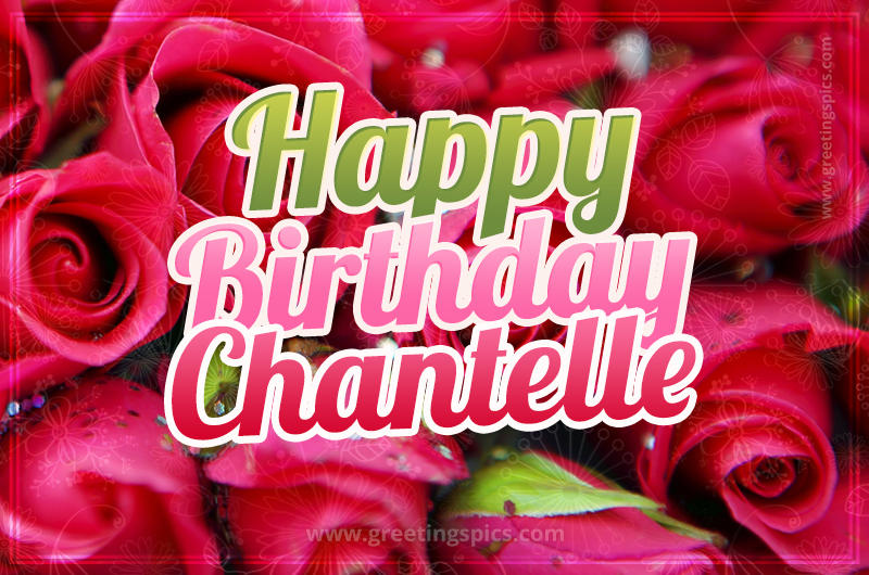 Happy Birthday Chantelle beautiful Image with red roses