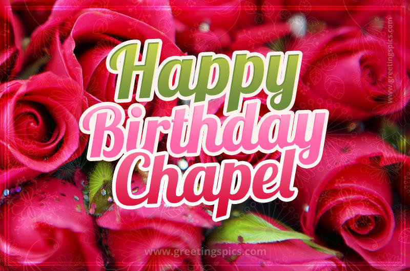 Happy Birthday Chapel beautiful Image with red roses