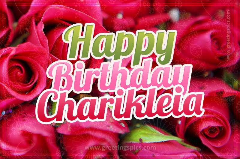 Happy Birthday Charikleia beautiful Image with red roses