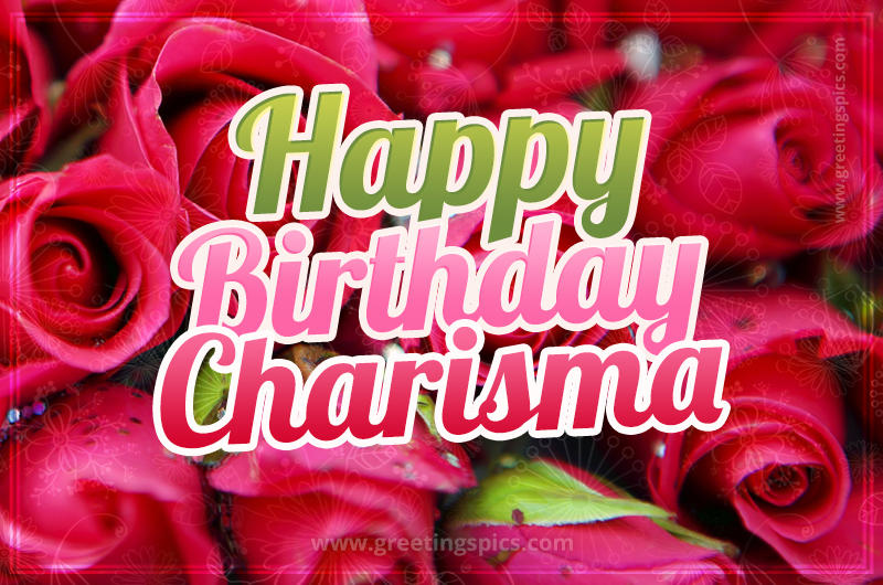 Happy Birthday Charisma beautiful Image with red roses