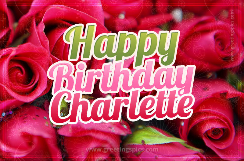 Happy Birthday Charlette beautiful Image with red roses