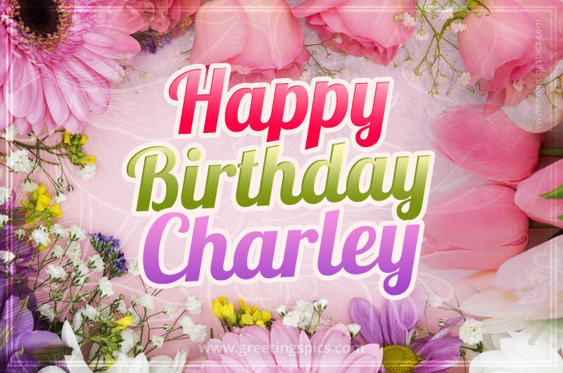 Happy Birthday Charley Picture with beautiful flowers