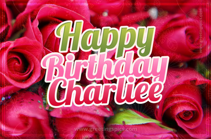 Happy Birthday Charliee beautiful Image with red roses