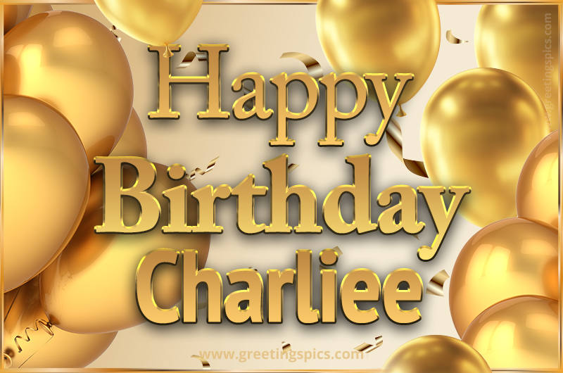 Happy Birthday Charliee Card with golden confetti and balloons