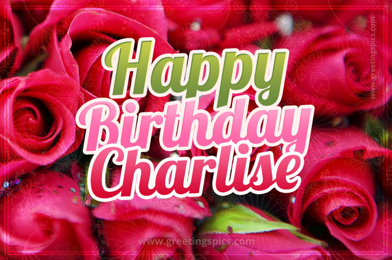 Happy Birthday Charlise beautiful Image with red roses