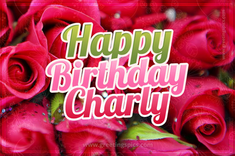 Happy Birthday Charly beautiful Image with red roses