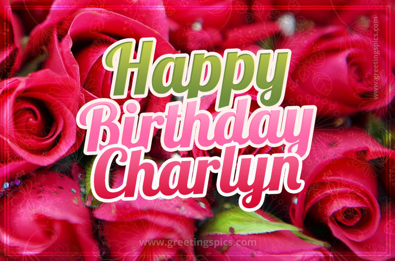 Happy Birthday Charlyn beautiful Image with red roses