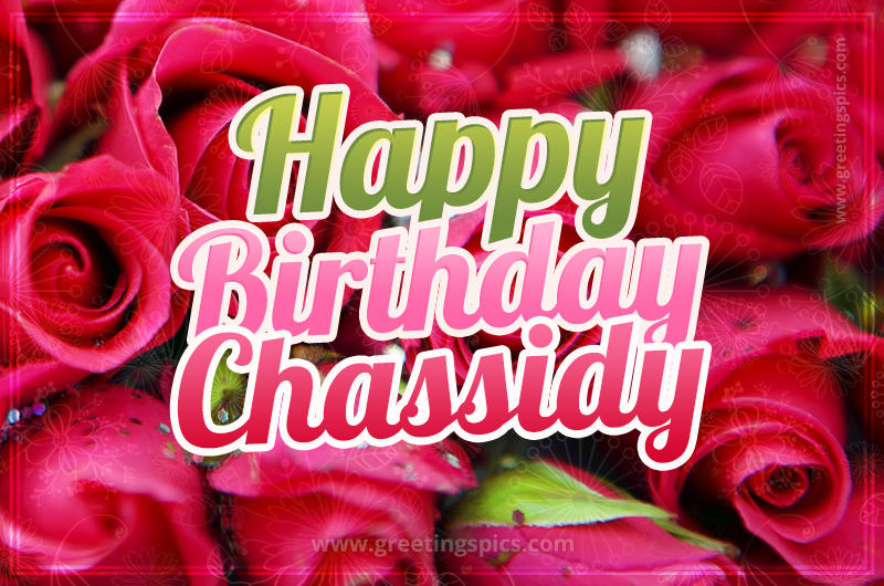 Happy Birthday Chassidy beautiful Image with red roses