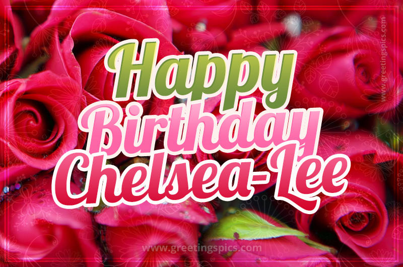 Happy Birthday Chelsea-Lee beautiful Image with red roses