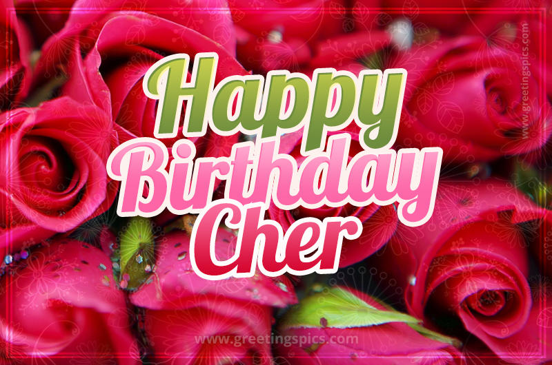 Happy Birthday Cher beautiful Image with red roses