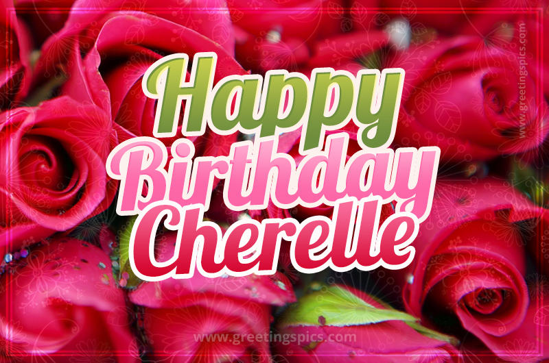 Happy Birthday Cherelle beautiful Image with red roses