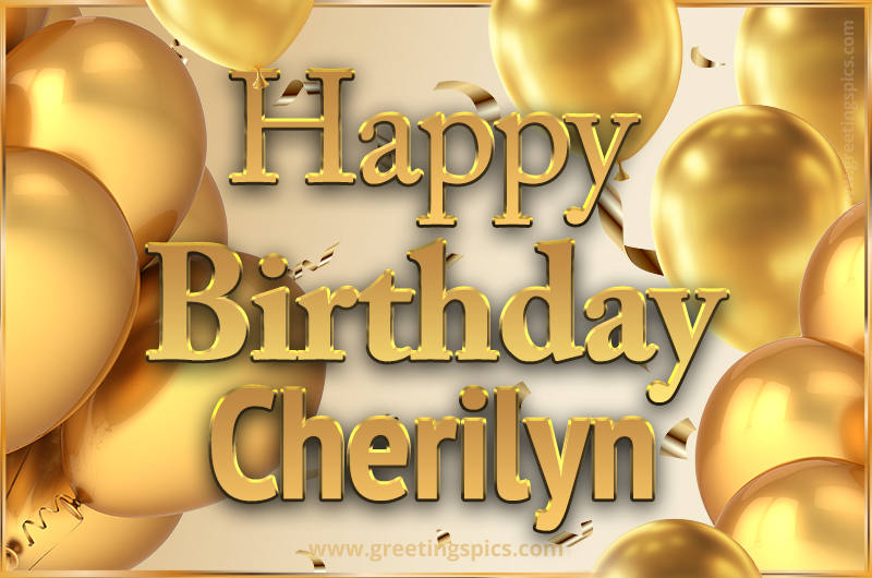 Happy Birthday Cherilyn Card with golden confetti and balloons