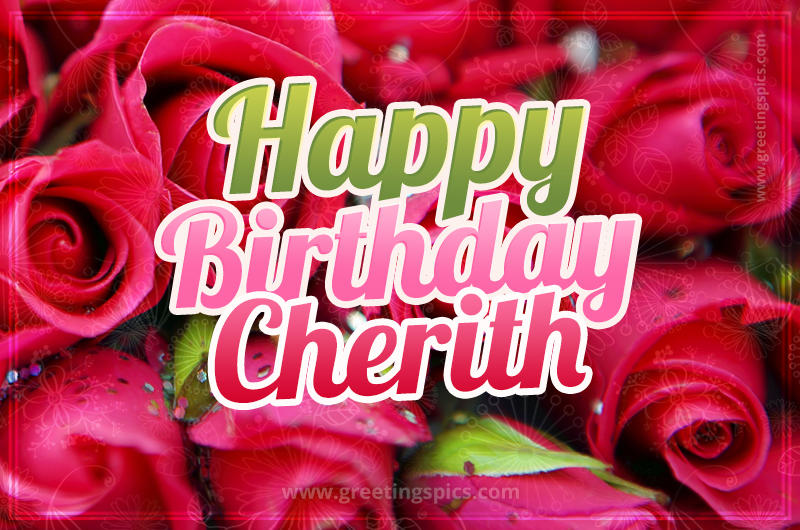 Happy Birthday Cherith beautiful Image with red roses