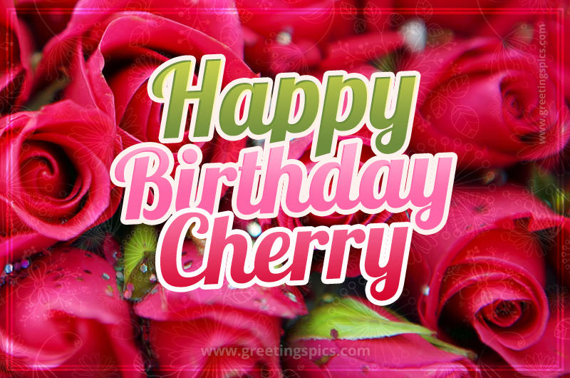 Happy Birthday Cherry beautiful Image with red roses