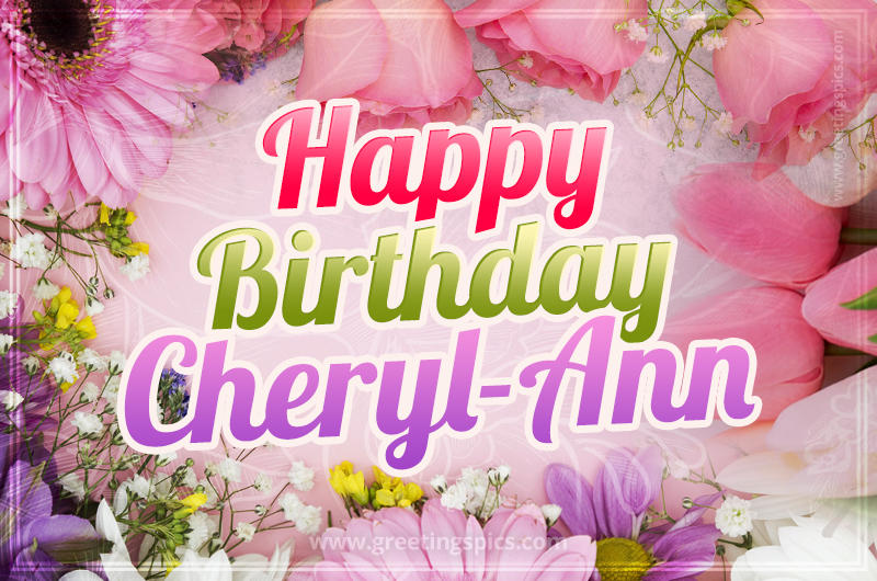 Happy Birthday Cheryl-Ann Picture with beautiful flowers