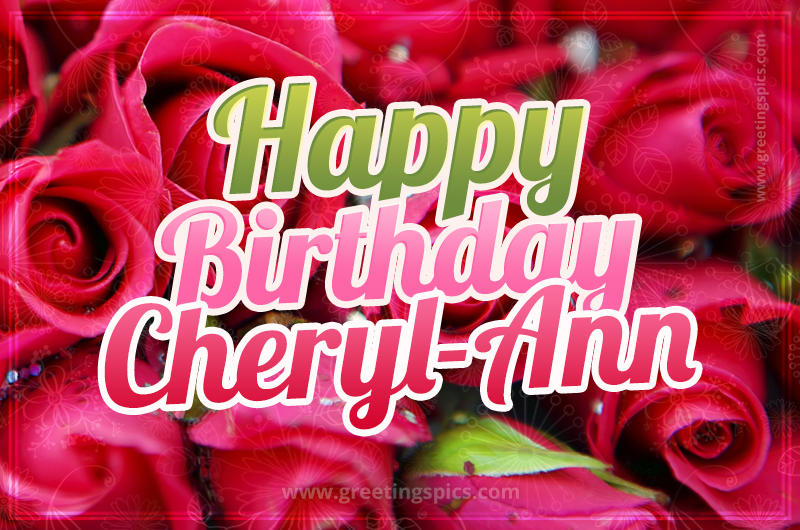 Happy Birthday Cheryl-Ann beautiful Image with red roses