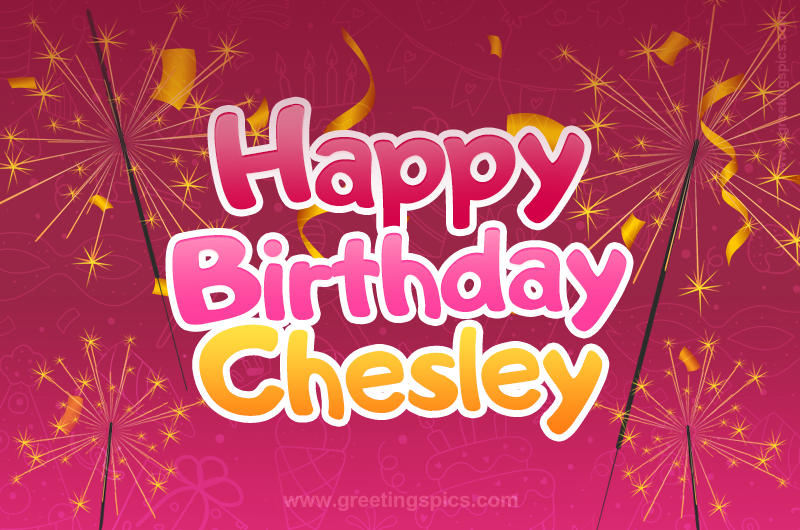 Happy Birthday Chesley Image with sparklers