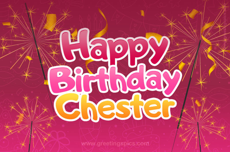 Happy Birthday Chester Image with sparklers