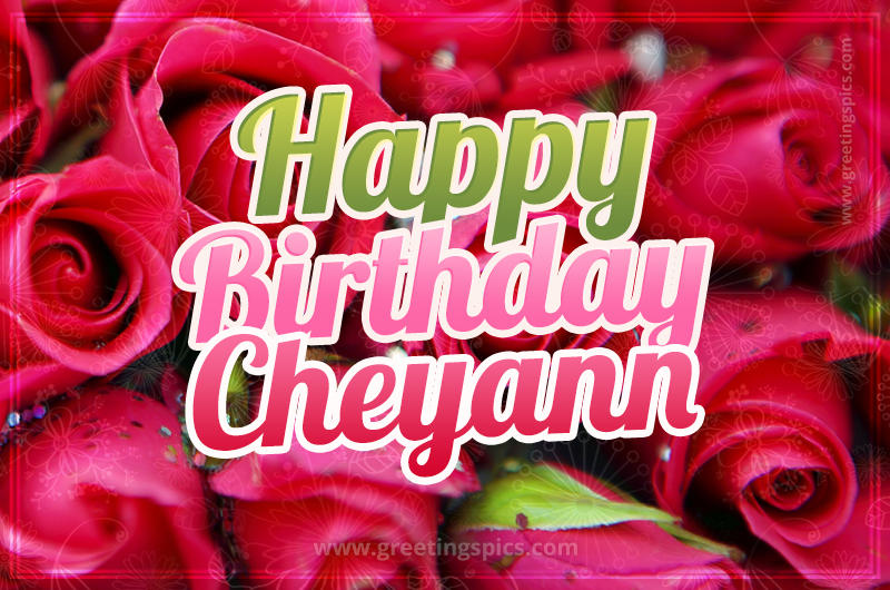 Happy Birthday Cheyann beautiful Image with red roses