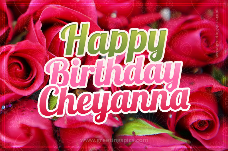 Happy Birthday Cheyanna beautiful Image with red roses