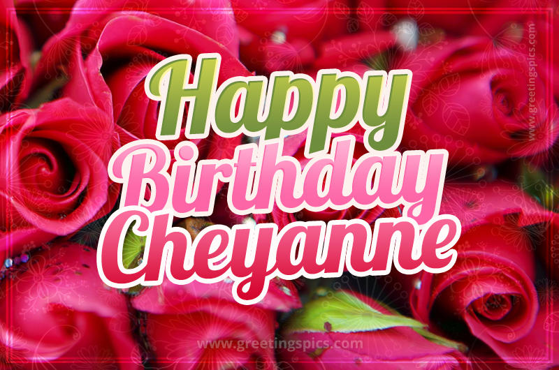 Happy Birthday Cheyanne beautiful Image with red roses