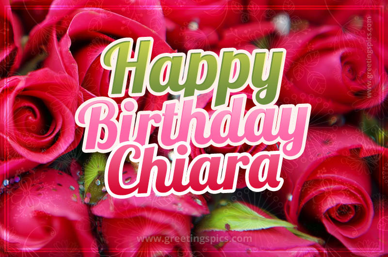 Happy Birthday Chiara beautiful Image with red roses