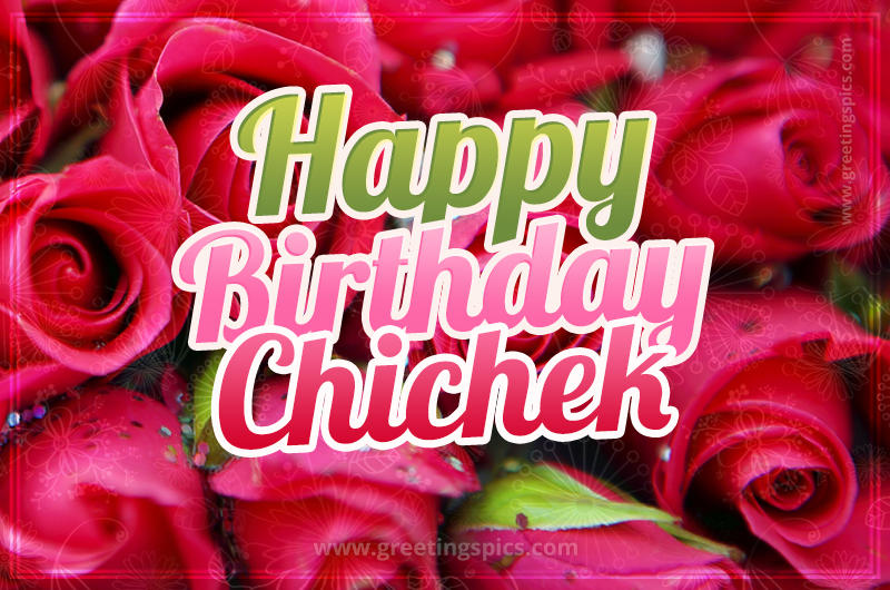 Happy Birthday Chichek beautiful Image with red roses