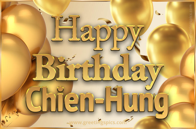 Happy Birthday Chien-Hung Card with golden confetti and balloons