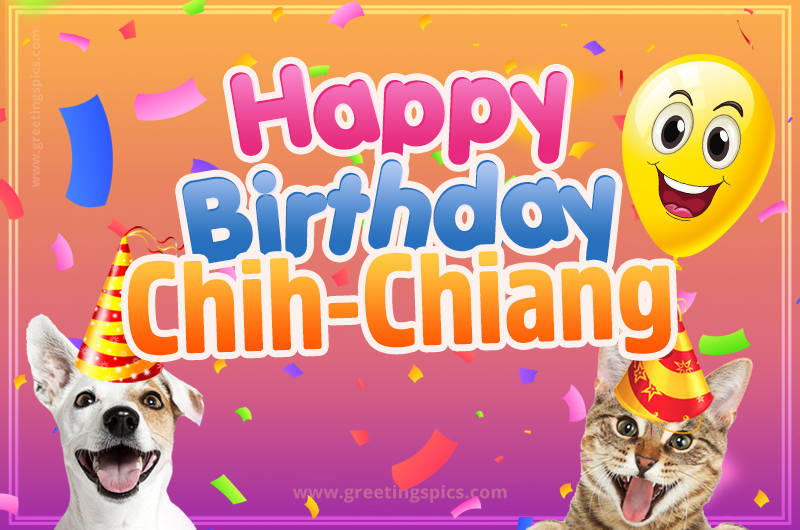 Happy Birthday Chih-Chiang Funny Image with cat and dog