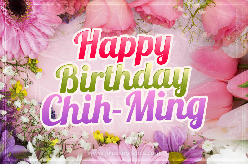 Happy Birthday Chih-Ming Picture with beautiful flowers