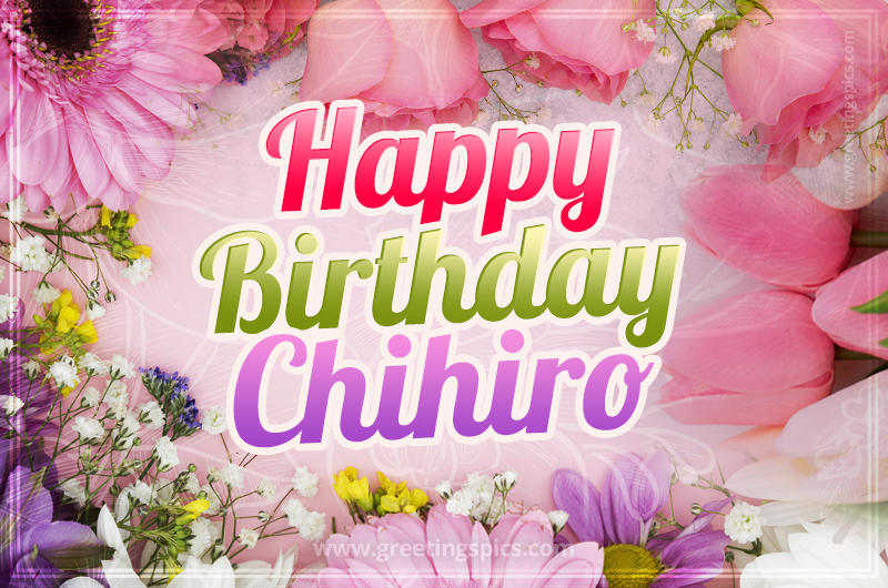 Happy Birthday Chihiro Picture with beautiful flowers