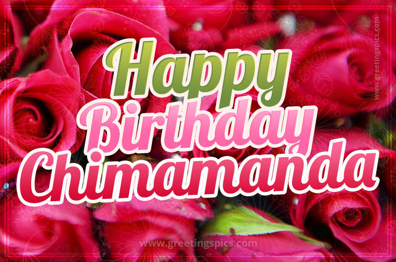 Happy Birthday Chimamanda beautiful Image with red roses