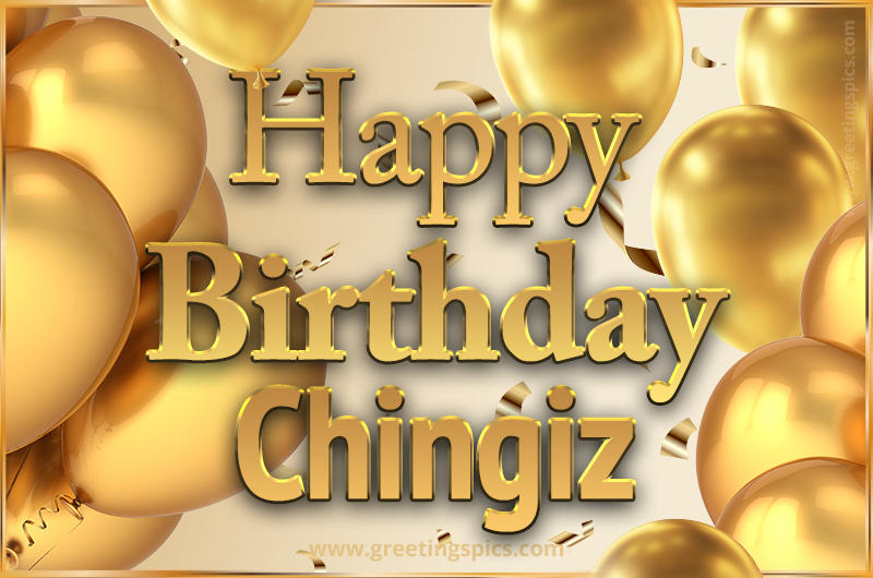 Happy Birthday Chingiz Card with golden confetti and balloons