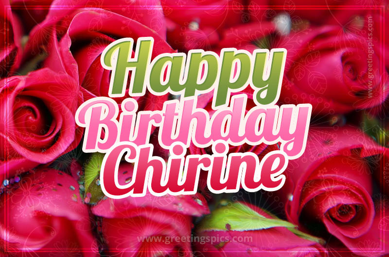 Happy Birthday Chirine beautiful Image with red roses