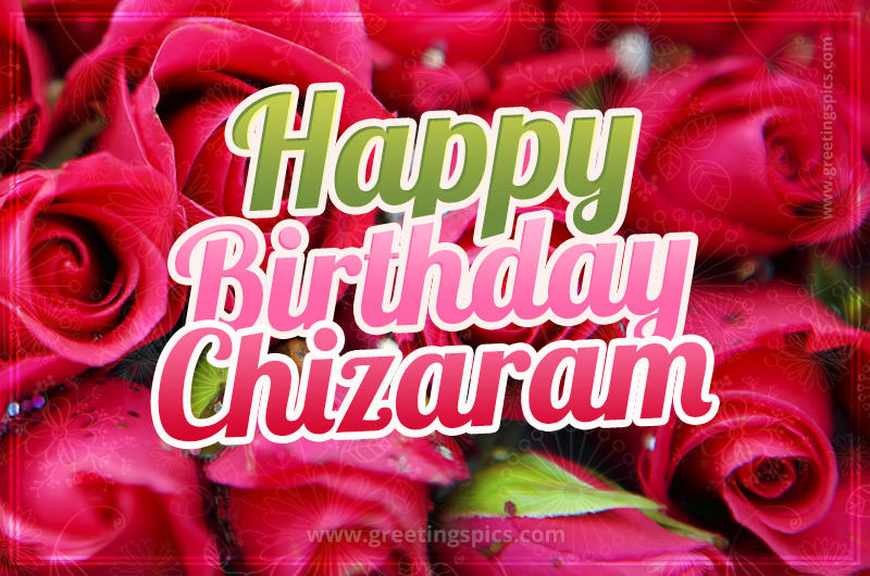 Happy Birthday Chizaram beautiful Image with red roses