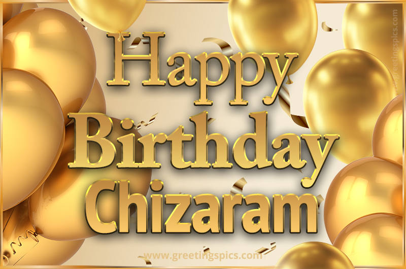 Happy Birthday Chizaram Card with golden confetti and balloons